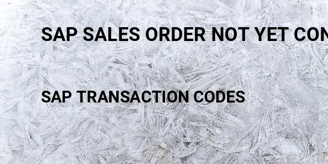 Sap sales order not yet confirmed Tcode in SAP