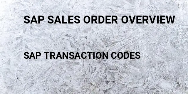 Sap sales order overview Tcode in SAP