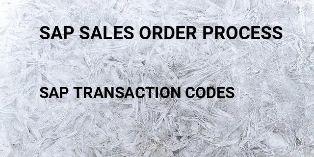 Sap sales order process Tcode in SAP