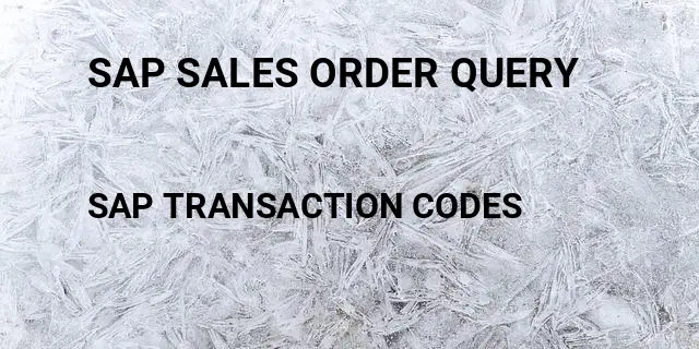 Sap sales order query Tcode in SAP