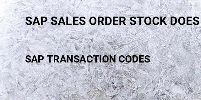 Sap sales order stock does not exist Tcode in SAP