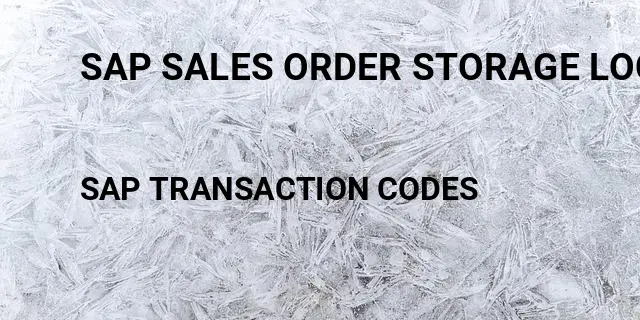 Sap sales order storage location determination Tcode in SAP