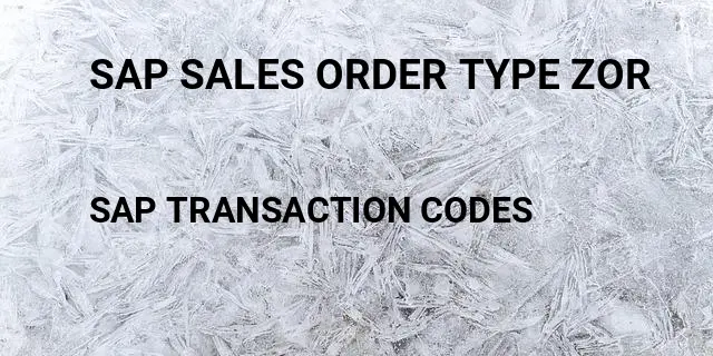 Sap sales order type zor Tcode in SAP