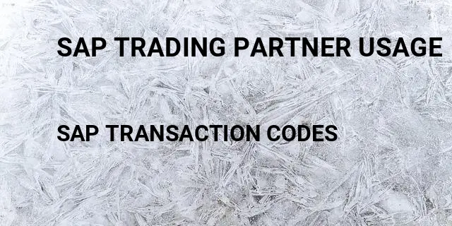 Sap trading partner usage Tcode in SAP