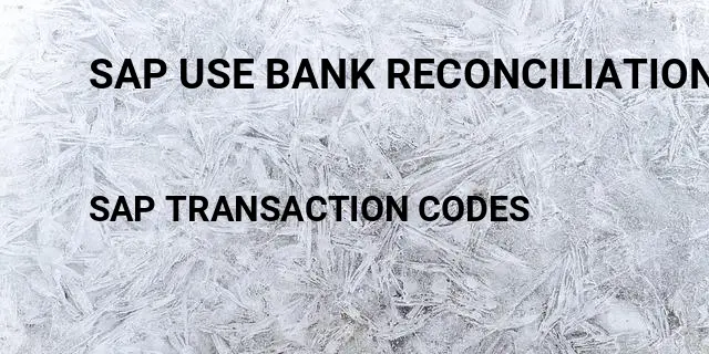 Sap use bank reconciliation account Tcode in SAP