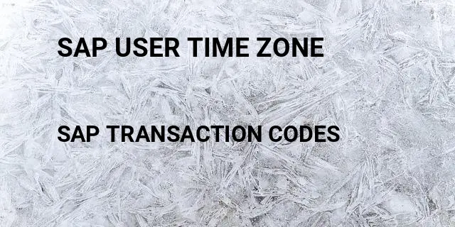 Sap user time zone Tcode in SAP