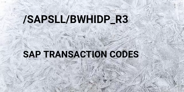 /sapsll/bwhidp_r3 Tcode in SAP