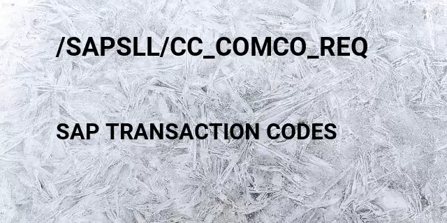 /sapsll/cc_comco_req Tcode in SAP