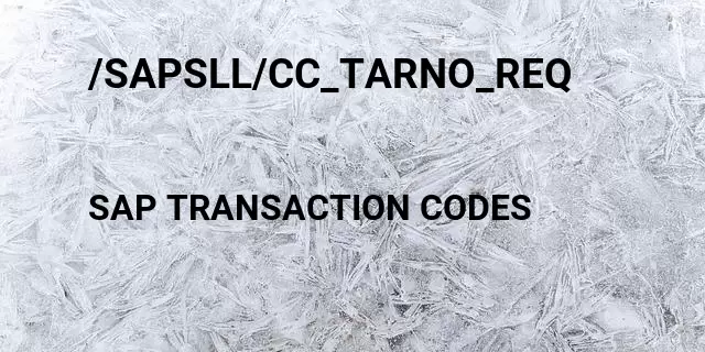 /sapsll/cc_tarno_req Tcode in SAP