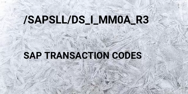 /sapsll/ds_i_mm0a_r3 Tcode in SAP