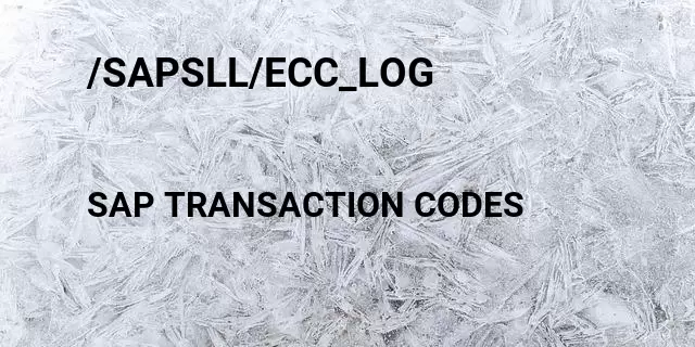 /sapsll/ecc_log Tcode in SAP