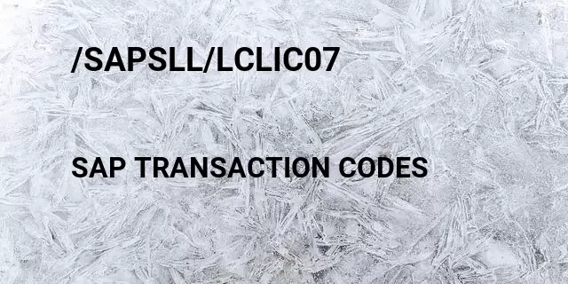 /sapsll/lclic07 Tcode in SAP