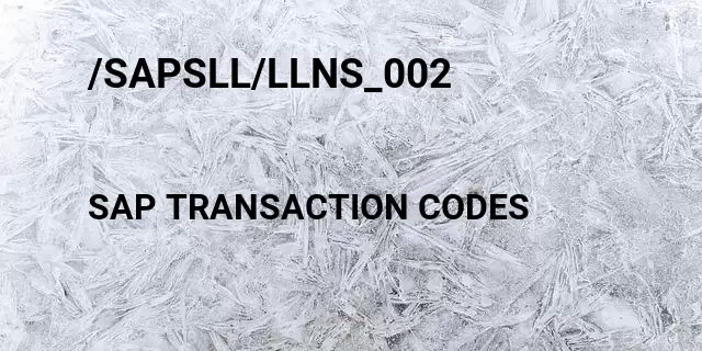 /sapsll/llns_002 Tcode in SAP