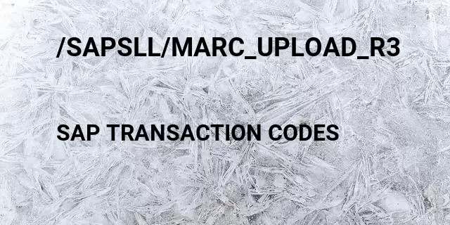 /sapsll/marc_upload_r3 Tcode in SAP