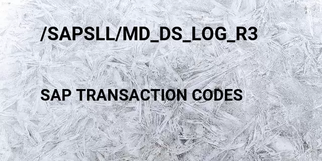 /sapsll/md_ds_log_r3 Tcode in SAP
