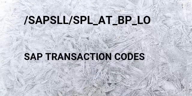 /sapsll/spl_at_bp_lo Tcode in SAP