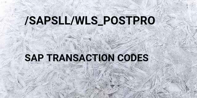 /sapsll/wls_postpro Tcode in SAP