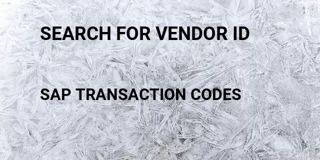 Search for vendor id  Tcode in SAP