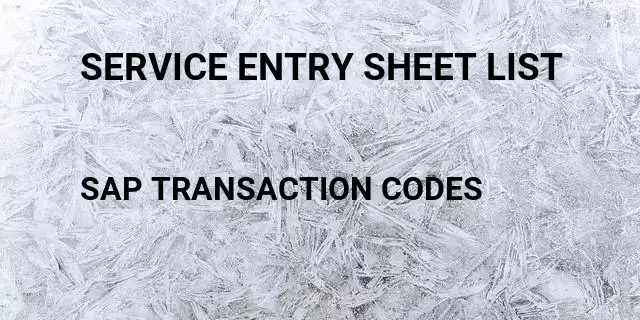 Service entry sheet list Tcode in SAP