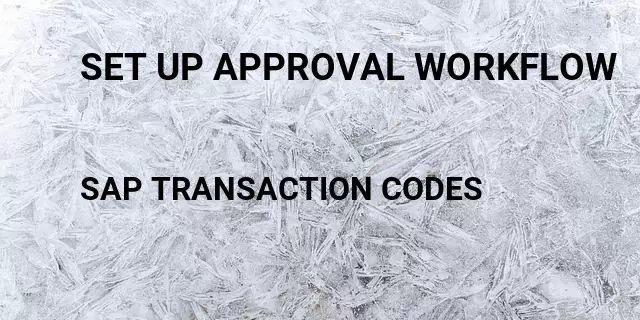 Set up approval workflow Tcode in SAP