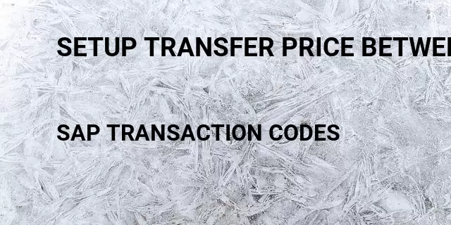 Setup transfer price between plants Tcode in SAP