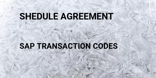 Shedule agreement Tcode in SAP