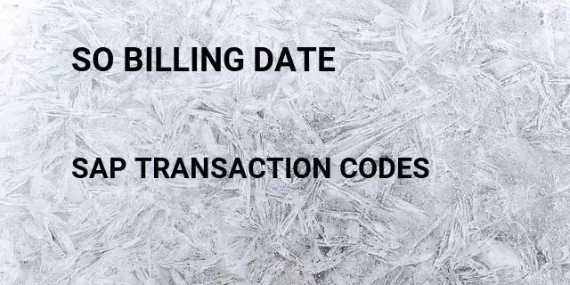 So billing date Tcode in SAP