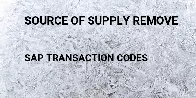 Source of supply remove Tcode in SAP