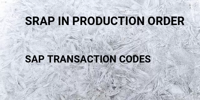 Srap in production order Tcode in SAP