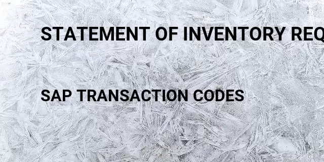 Statement of inventory requirements Tcode in SAP