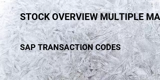 Stock overview multiple materials Tcode in SAP