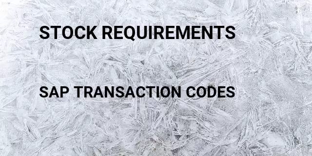 Stock requirements Tcode in SAP