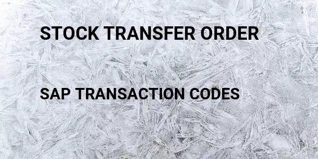 Stock transfer order Tcode in SAP