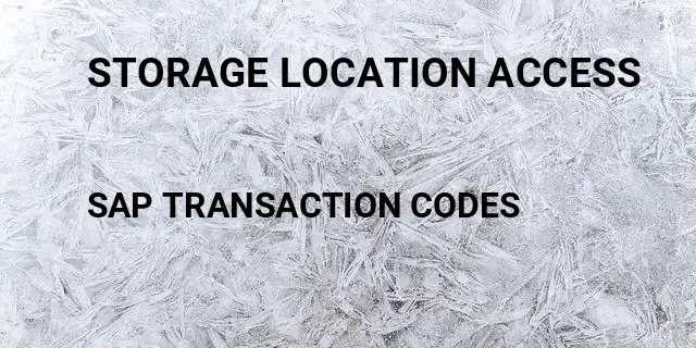 Storage location access Tcode in SAP