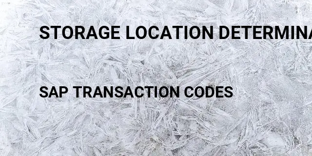 Storage location determination path Tcode in SAP