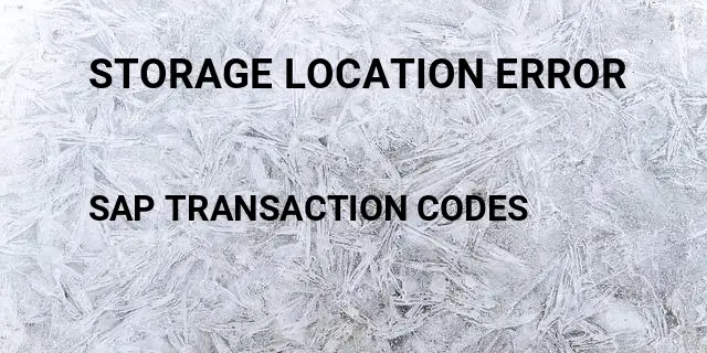 Storage location error Tcode in SAP
