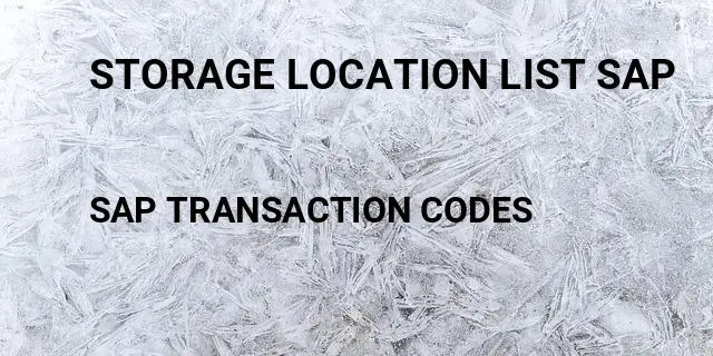 Storage location list sap Tcode in SAP
