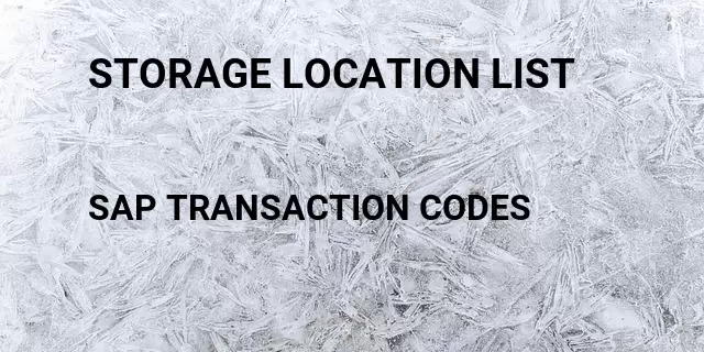 Storage location list Tcode in SAP