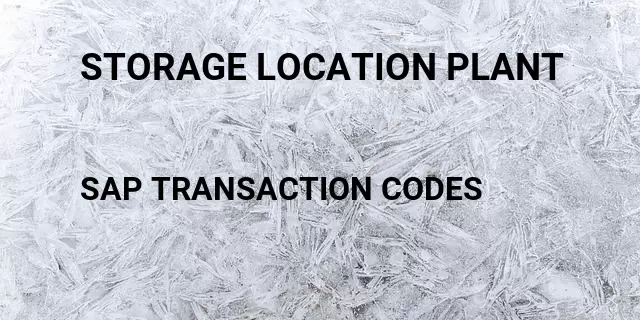 Storage location plant Tcode in SAP