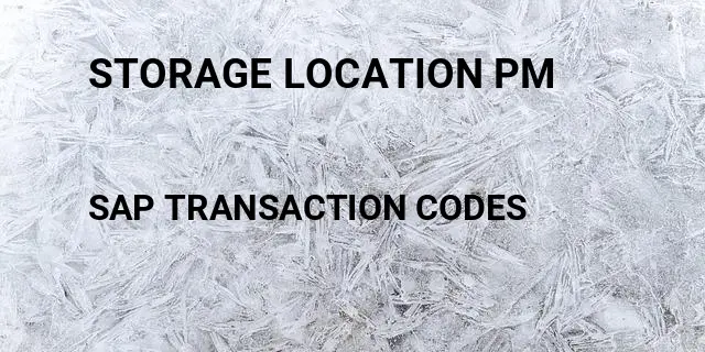 Storage location pm Tcode in SAP