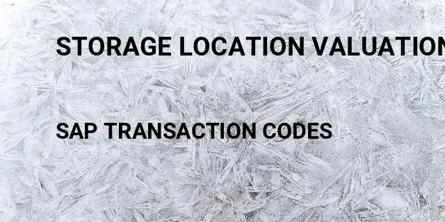 Storage location valuation Tcode in SAP