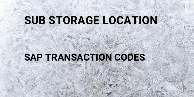 Sub storage location Tcode in SAP