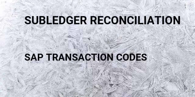 Subledger reconciliation Tcode in SAP