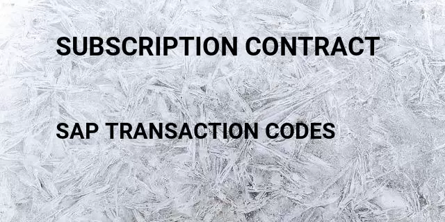 Subscription contract Tcode in SAP