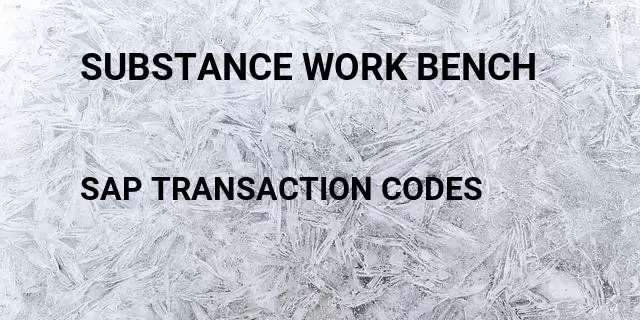 Substance work bench Tcode in SAP