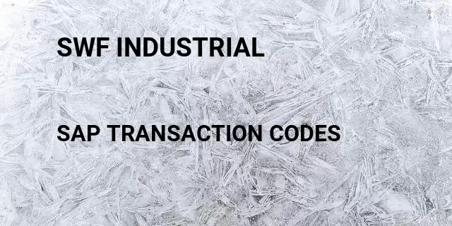 Swf industrial Tcode in SAP