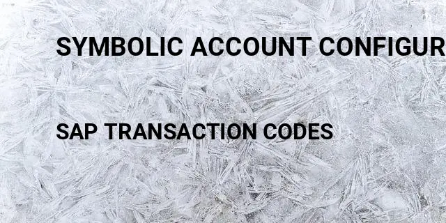 Symbolic account configuration Tcode in SAP