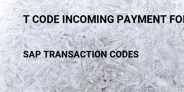 T code incoming payment for customer Tcode in SAP