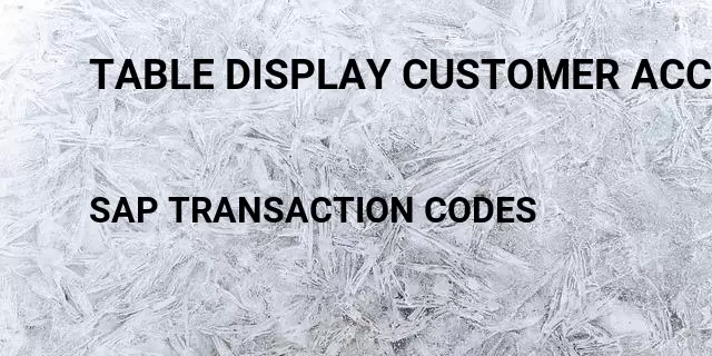 Table display customer accounting payment method Tcode in SAP