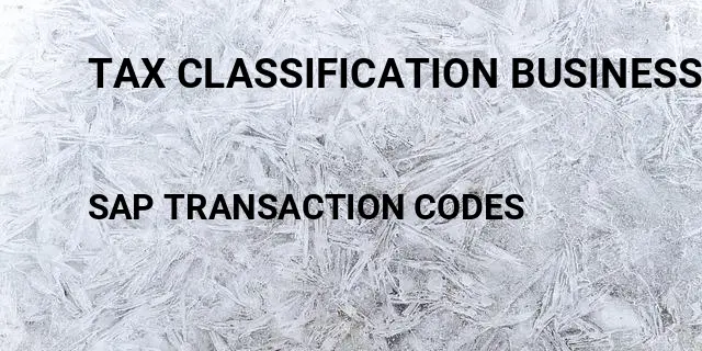Tax classification business partner Tcode in SAP